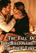 The Fall Of The Billionaire: For Your Love